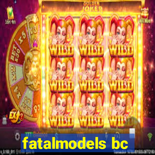 fatalmodels bc